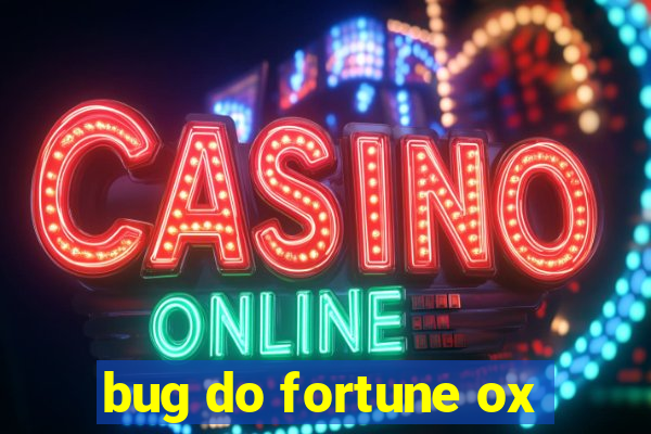 bug do fortune ox